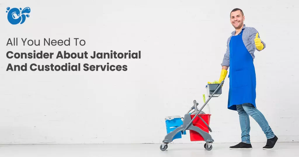 All You Need To Consider About Janitorial And Custodial Services - feature-img