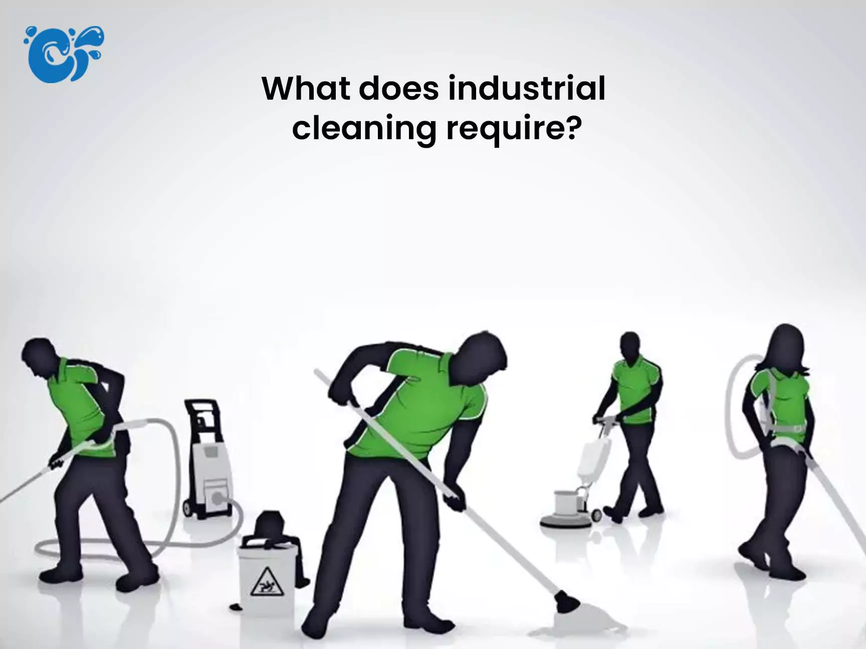 What does industrial cleaning require?