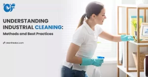 Understanding Industrial Cleaning: Methods and Best Practices