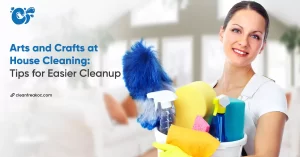 Arts and Crafts at House Cleaning: Tips for Easier Cleanup