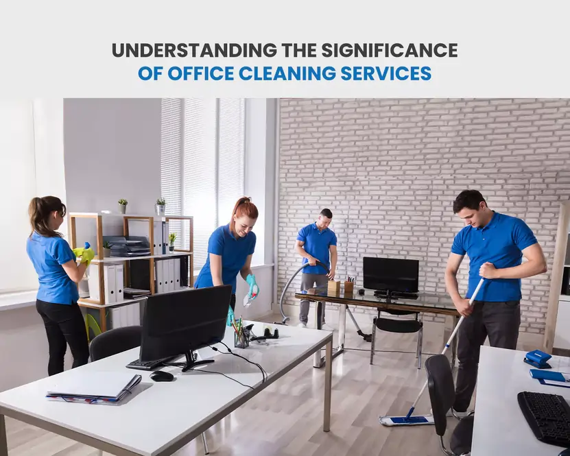 Understanding the Significance of Office Cleaning Services