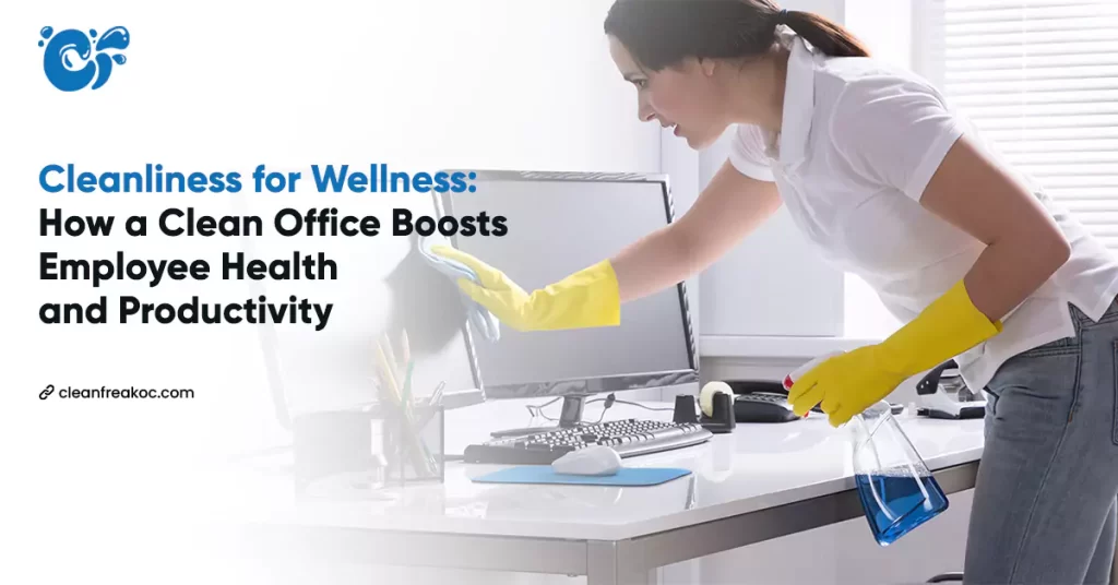 Cleanliness for Wellness: How a Clean Office Boosts Employee Health and Productivity