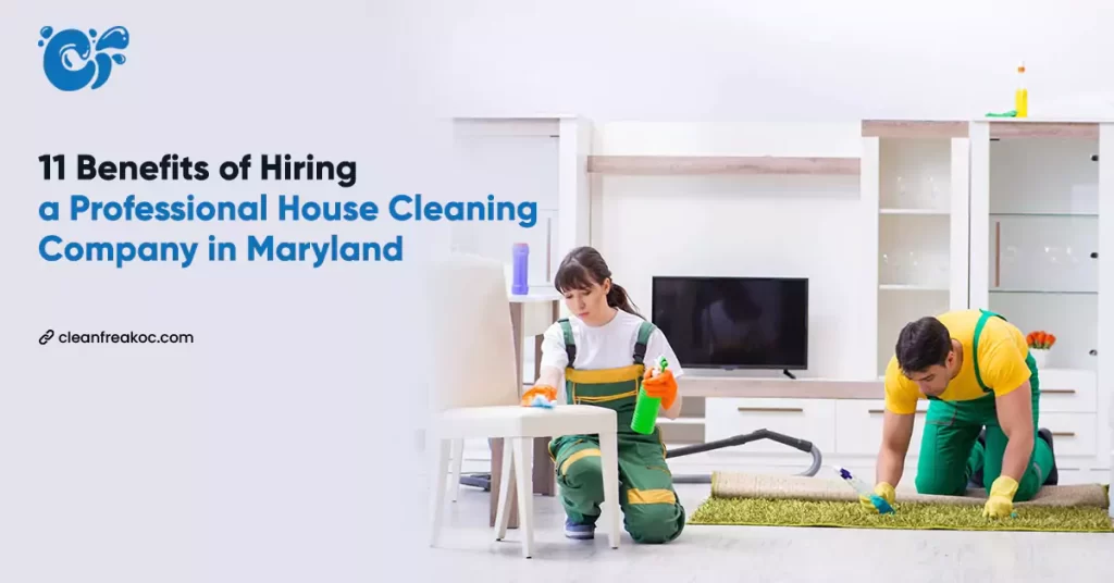 11 Benefits of Hiring a Professional House Cleaning Company in Maryland