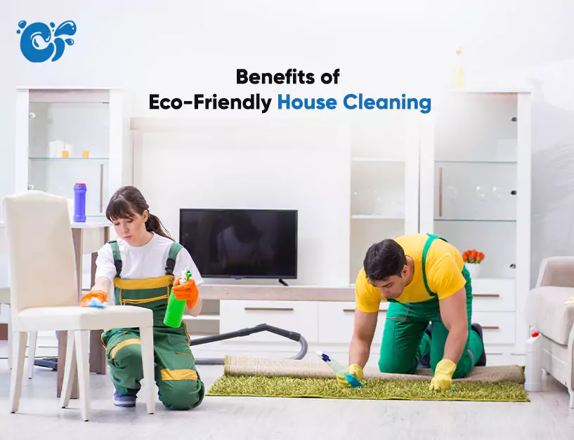 Benefits of Eco-Friendly House Cleaning